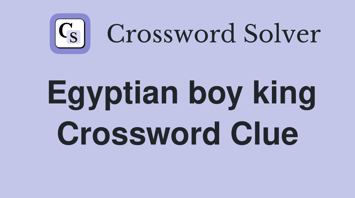 Egyptian boy king Crossword Clue Answers Crossword Solver